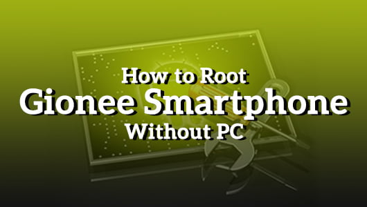 How to Root Gionee Smartphone without PC