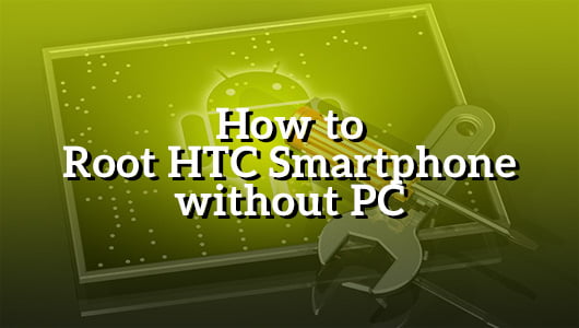 How to Root HTC Smartphone without PC