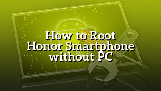 How to Root Honor Smartphone without PC