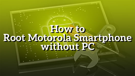 How to Root Motorola Smartphone without PC