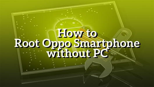 How to Root Oppo Smartphone without PC
