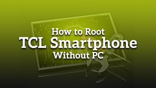 How to Root TCL Smartphone without PC