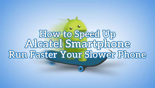How to Speed Up Alcatel Smartphone