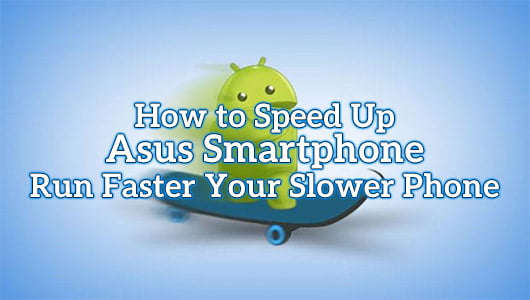 How to Speed Up Asus Smartphone
