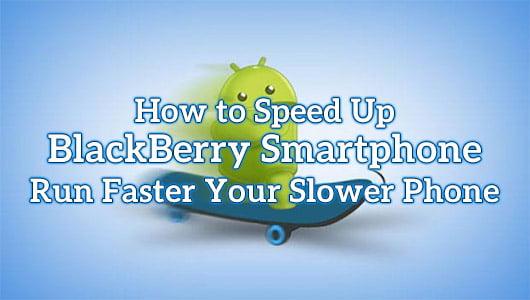 How to Speed Up BlackBerry Smartphone