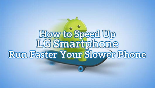 How to Speed Up LG Smartphone
