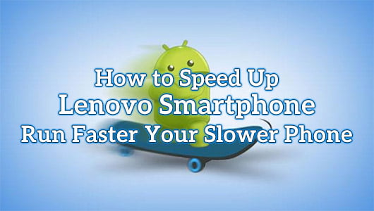 How to Speed Up Lenovo Smartphone
