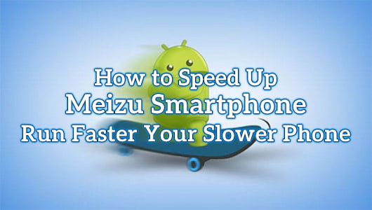 How to Speed Up Meizu Smartphone