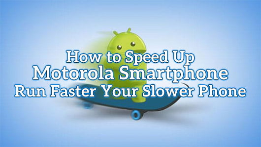 How to Speed Up Motorola Smartphone