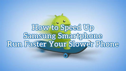 How to Speed up Samsung Smartphone
