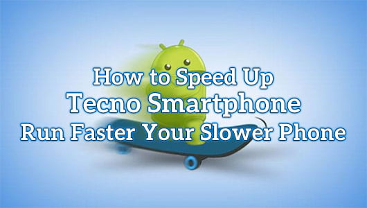 How to Speed Up Tecno Smartphone
