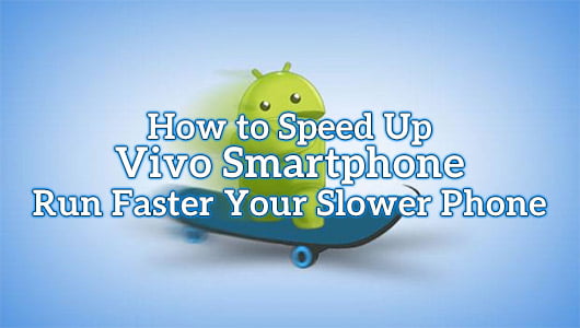 How to Speed Up Vivo Smartphone