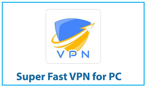 Super Fast VPN for PC