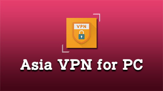 Asia VPN for PC