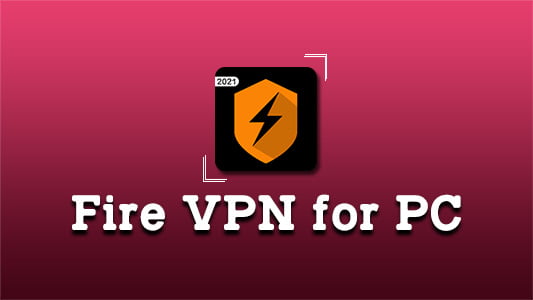 Fire VPN for PC
