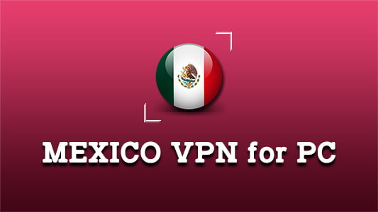 MEXICO VPN for PC