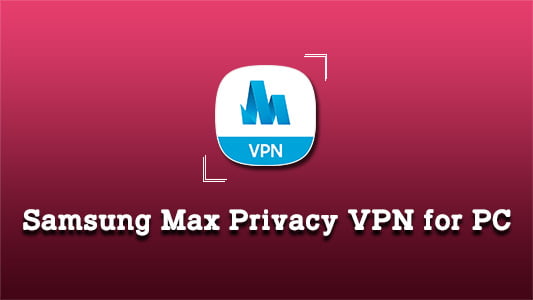 Samsung Max Privacy VPN for PC