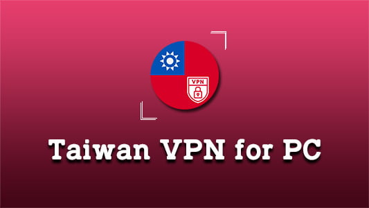 Taiwan VPN for PC