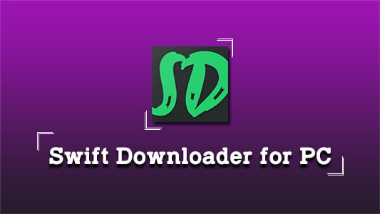 Swift Downloader for PC