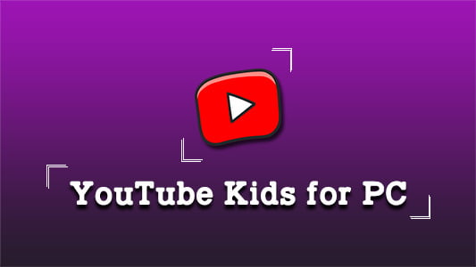 YouTube Kids for PC Windows 10/8/7 Download - Trendy Webz