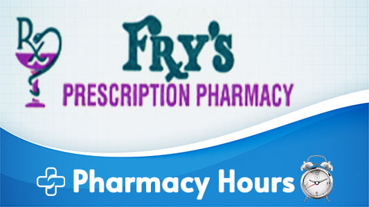 Fry's Pharmacy Hours