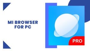 Mi Browser for PC - Windows 10/11 - Trendy Webz