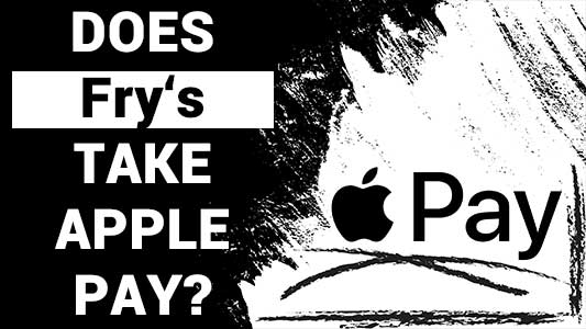 Does Fry’s Take Apple Pay?