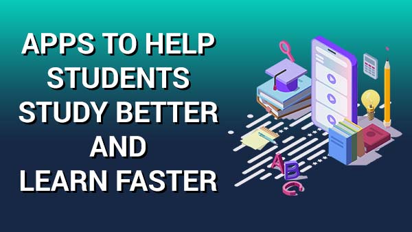 Apps to Help Students Study Better and Learn Faster