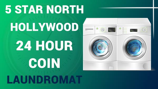 5 star North Hollywood 24 hour coin laundromat
