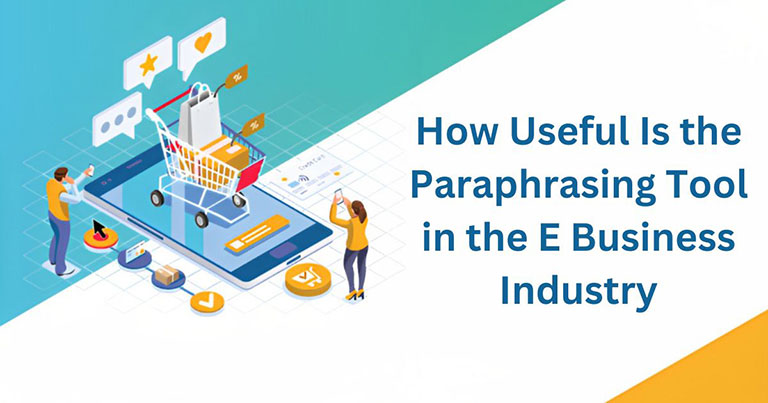 How Useful Is the Paraphrasing Tool in the E Business Industry