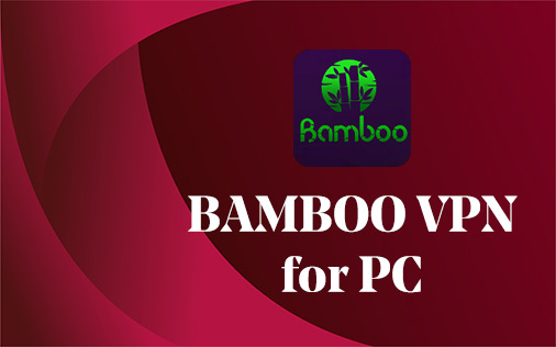 Bamboo VPN for PC