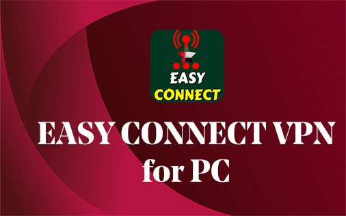 Easy connect VPN for PC Windows