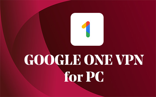 Google One VPN for PC Windows