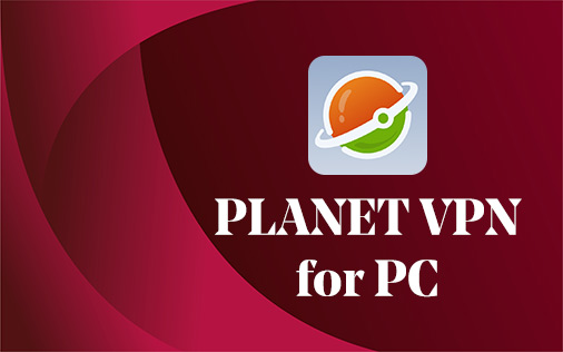 Planet VPN for PC Windows
