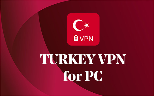 Turkey VPN for PC Windows